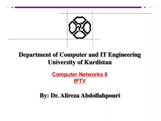 Department of Computer and IT Engineering University of Kurdistan Computer Networks II IPTV By: Dr. Alireza Abdollahpour