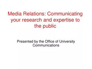 Media Relations: Communicating your research and expertise to the public