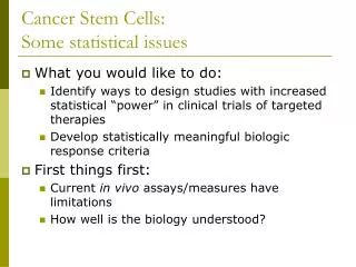 Cancer Stem Cells: Some statistical issues