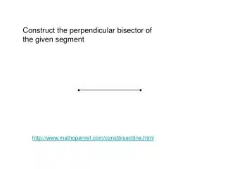 Construct the perpendicular bisector of the given segment
