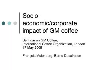 Socio-economic/corporate impact of GM coffee