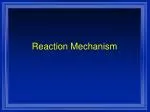 Reaction Mechanism - slide 1