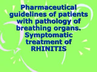Pharmaceutical guidelines of patients with pathology of breathing organs. Symptomatic treatment of RHINITIS