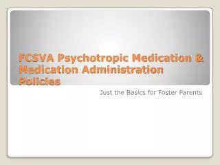 FCSVA Psychotropic Medication &amp; Medication Administration Policies