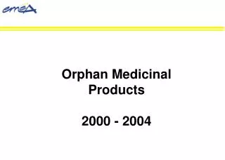 Orphan Medicinal Products 2000 - 2004