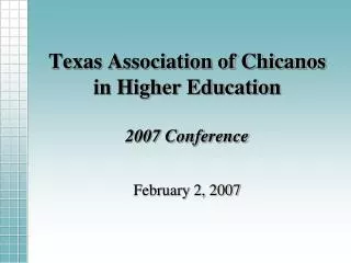 Texas Association of Chicanos in Higher Education 2007 Conference
