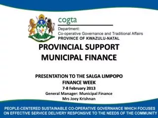 PROVINCIAL SUPPORT MUNICIPAL FINANCE PRESENTATION TO THE SALGA LIMPOPO FINANCE WEEK 7-8 February 2013 General Manager: