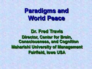Dr. Fred Travis Director, Center for Brain, Consciousness, and Cognition Maharishi University of Management Fairfield, I