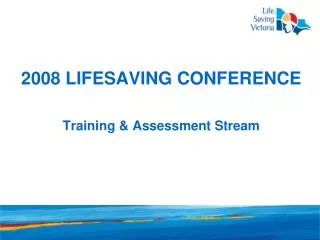 2008 Lifesaving Conference Training &amp; Assessment Stream