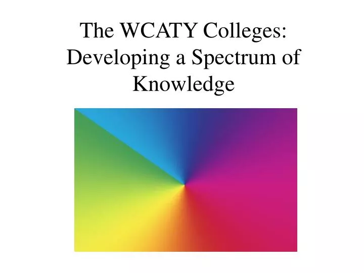 the wcaty colleges developing a spectrum of knowledge