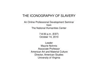 THE ICONOGRAPHY OF SLAVERY An Online Professional Development Seminar from The National Humanities Center 7-8:30 p.m. (E