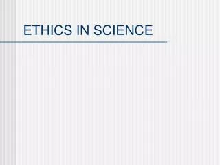 ETHICS IN SCIENCE