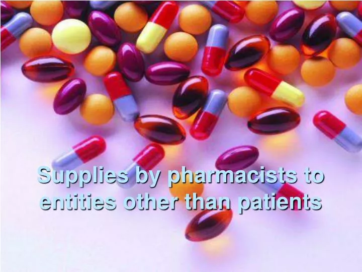 supplies by pharmacists to entities other than patients