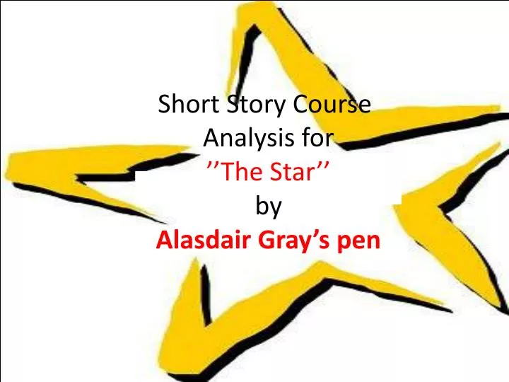 short story course analysis for the star by alasdair gray s pen