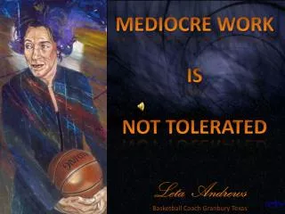 MEDIOCRE WORK IS NOT TOLERATED