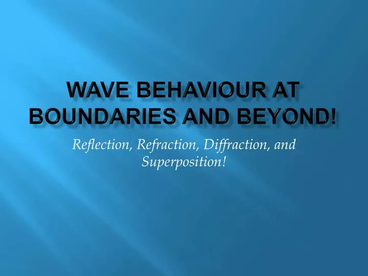 wave behaviour at boundaries and beyond