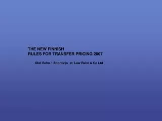 THE NEW FINNISH RULES FOR TRANSFER PRICING 2007 Olof Rehn / Attorneys at Law Rehn &amp; Co Ltd