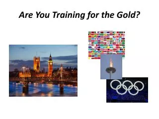 Are You Training for the Gold?