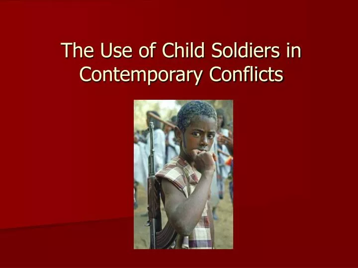 the use of child soldiers in contemporary conflicts