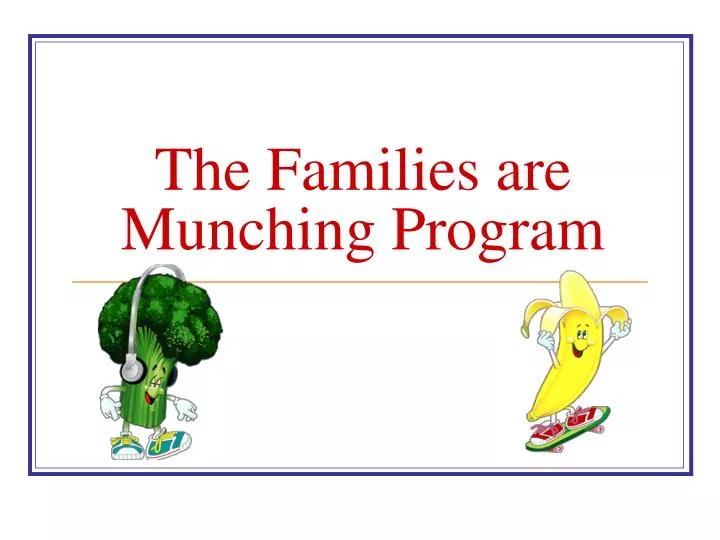 the families are munching program