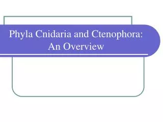 Phyla Cnidaria and Ctenophora: An Overview