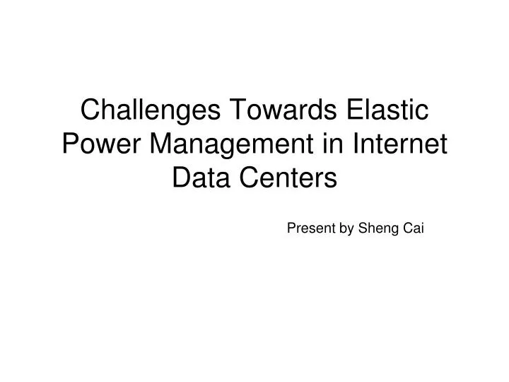 challenges towards elastic power management in internet data centers