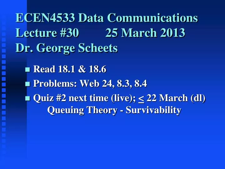 ecen4533 data communications lecture 30 25 march 2013 dr george scheets