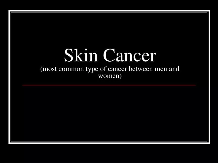 skin cancer most common type of cancer between men and women