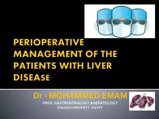 PERIOPERATIVE MANAGEMENT OF THE PATIENTS WITH LIVER DISEA SE