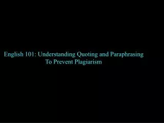 English 101: Understanding Quoting and Paraphrasing To Prevent Plagiarism