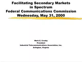 Facilitating Secondary Markets in Spectrum Federal Communications Commission Wednesday, May 31, 2000