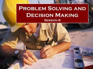 Problem Solving and Decision Making Session 8