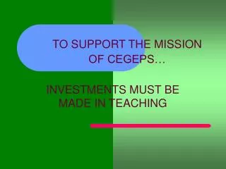 TO SUPPORT THE MISSION OF CEGEPS…