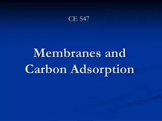 Membranes and Carbon Adsorption