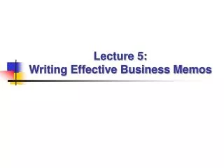 Lecture 5: Writing Effective Business Memos