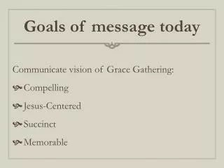 Goals of message today