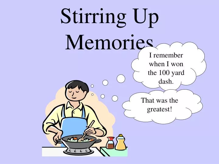 stirring up memories