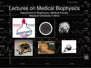 Lectures on Medical Biophysics Department of Biophysics, Medical Faculty, Masaryk University in Brno