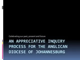 An Appreciative inquiry process for the Anglican diocese of Johannesburg