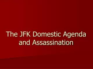 The JFK Domestic Agenda and Assassination