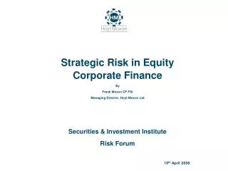 Strategic Risk in Equity Corporate Finance By Frank Moxon CF FSI Managing Director, Hoyt Moxon Ltd Securities &amp; Inve