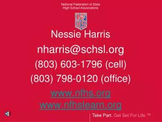 Nessie Harris nharris@schsl.org (803) 603-1796 (cell) (803) 798-0120 (office) www.nfhs.org www.nfhslearn.org