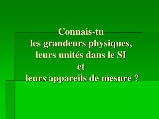 connais tu les grandeurs physiques leurs unit s dans le si et leurs appareils de mesure