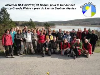 Mercredi 10 Avril 2013, 31 Cabris pour la Randonnée « La Grande Plaine » prés du Lac du Saut de Vésoles