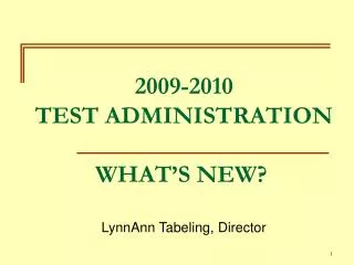 2009-2010 TEST ADMINISTRATION WHAT’S NEW?