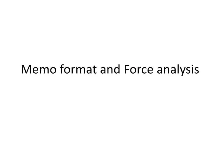 memo format and force analysis