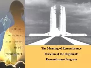 The Meaning of Remembrance Museum of the Regiments Remembrance Program