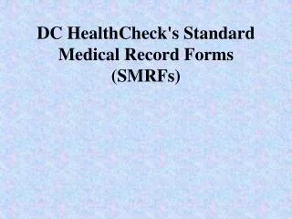 DC HealthCheck's Standard Medical Record Forms (SMRFs)