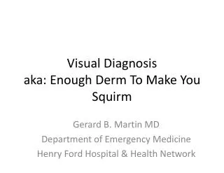 Visual Diagnosis aka: Enough Derm To Make You Squirm