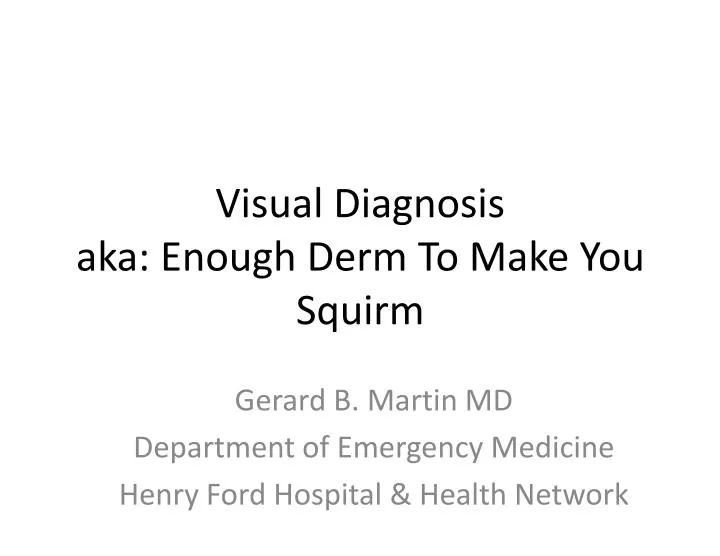 visual diagnosis aka enough derm to make you squirm
